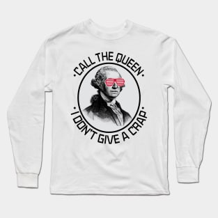 Call the Queen I Don't Give A Crap Long Sleeve T-Shirt